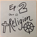 Ep 2.1: Religion