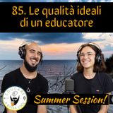 85 Le qualità dell'educatore ideale con Alessia Ballerini (Summer Session 1)