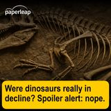 Were dinosaurs really in decline? Spoiler alert: nope.