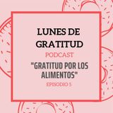 Lunes de Gratitud Episodio 5 "Gratitud por los alimentos"