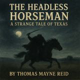 The Headless Horseman – A Strange Tale of Texas by Thomas Mayne Reid Part 2