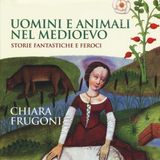 Chiara Frugoni "Uomini e animali nel Medioevo"