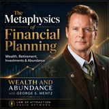 The Metaphysics of Financial Planning: Wealth, Retirement, Investments & Abundance