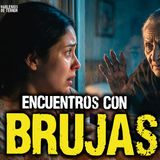 3 casos reales de encuentros con Brujas en México | Ep. 300