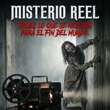 Tienes lo que se necesita para el fin del mundo - MISTERIO REEL PODCAST