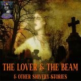 The Lover and the Beam and Other Shivery Stories | Podcast