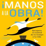 Manos a la obra Recupera el control de tu tiempo y tu vida - Brian Tracy