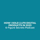 EP 356 | How I sold 2,470 digital products in 2023
