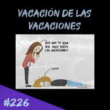 Episodio 226 - Vacación De Las Vacaciones