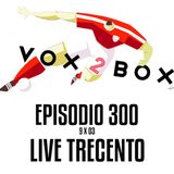 Episodio 300 (9x03) - LIVE TRECENTO