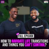 Ep. 128: How to navigate life transitions and things you can't control? with Miles Williams