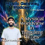 A Mystical Worldview In Turbulent Times with Taylor Remington