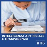 #116 - Intelligenza Artificiale e Trasparenza