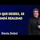 Lo que desees, se hará realidad - Predicas de Dante Gebel