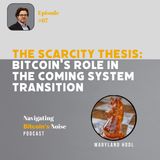 EP67 The Scarcity Thesis - Bitcoin's Role in the Coming System Transition with Maryland HODL