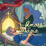 Per Amore, per Magia: Il Cuore di Merlino | Storie per bambini | Fiabe per bambini | Favole di Re Artù raccontate