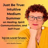 Just Be True: Intuitive Medium, Summer, on Healing, Spirit Communication, and Self-Trust