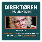 20 - Direktør 1 af 8: Når titlen ændrer sig - en samtale med Susan Münster