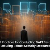 Best Practices for Conducting VAPT Testing Ensuring Robust Security Measures