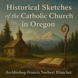 Historical Sketches of the Catholic Church in Oregon | Archbishop Francis Norbert Blanchet