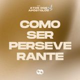 Como ser perseverante // Série: Atos dos Apóstolos // Pra. Mayra Rosaneli