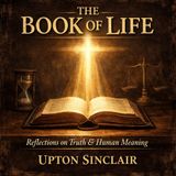 The Book of Life – Upton Sinclair | Morality, Truth & the Search for Meaning (Classic Audiobook) Part 3