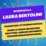 Viaggio nell'attivismo poetico per esistere e animare sentimenti - Intervista a Laura Bertolini