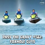 Pass. The Gravy #561: Foxhole Guys