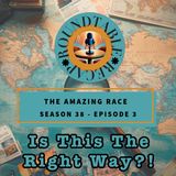 Amazing Race S. 38 Ep. 3 - Is This The Right Way?!