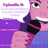 E8. El Arte de la Resiliencia: Fracasar También Es Avanzar