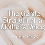 The Gentle Strength of a Mother’s Voice