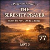 Episode 77 - The Serenity Prayer | Part 3 + Original Song "When It's My Turn"