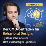 Der CMO-Leitfaden für Behavioral Design - Systemische Anreize statt kurzfristiger Spielerei
