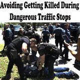 Avoid Getting Killed at Dangerous Police Stops