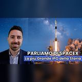Ep.53: Parliamo di SpaceX. La più grande IPO della storia