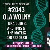 🎙 TSP Episode # 2043 - Ola Wolny: DNA Codes, Archons & the Matrix Chessboard