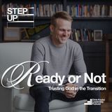 Ready or Not: Trusting God in the Transition