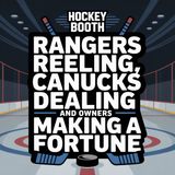 Rangers Reeling, Canucks Dealing and Owners Making a Fortune