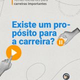 Existe Um Propósito para a Carreira?