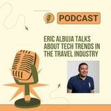 Eric Albuja Talks About Tech Trends in the Travel Industry