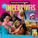 EP 377 - Imperdíveis de Março (spoiler free!)