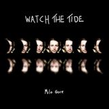 Milo Gore Watch The Tide