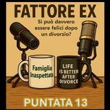 Puntata 13 - Si può essere felici dopo il divorzio?