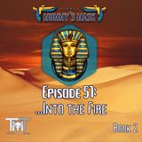 Episode 51 - ...Into the Fire