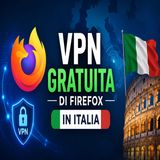 VPN gratuita di Firefox- arriva in Italia con 50 GB al mese