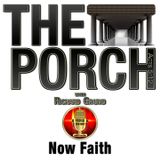 The Porch - Now Faith