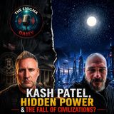 Kash Patel, Hidden Power & The Fall of Civilizations