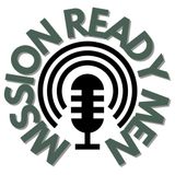 Episode 3: What Does A Mission Ready Man Look Like?