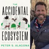 Professor and Author Peter S. Alagona - The Accidental Ecosystem