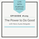 #105  The Power to Do Good
